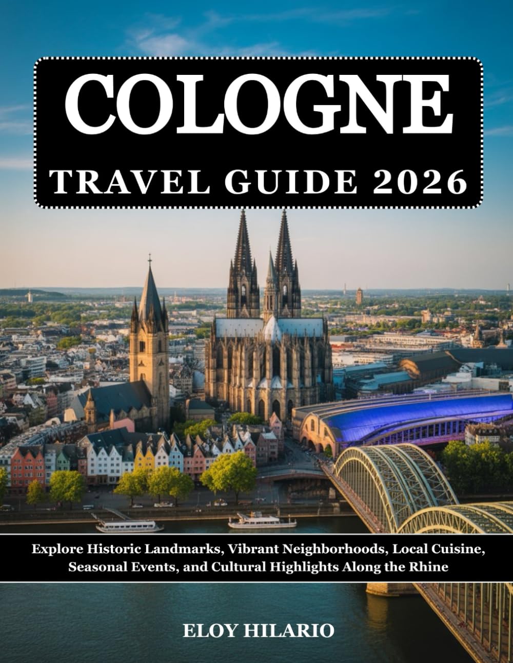 Cologne Travel Guide 2026: Explore Historic Landmarks, Vibrant Neighborhoods, Local Cuisine, Seasonal Events, and Cultural Highlights Along the Rhine