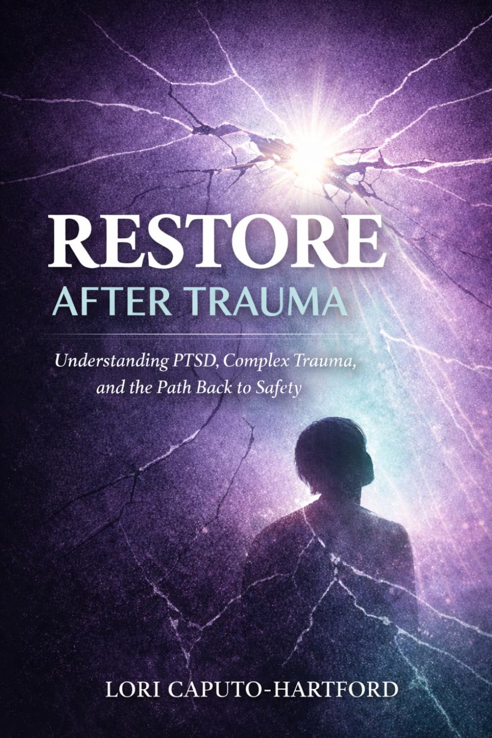 Restore After Trauma: Understanding PTSD, Complex Trauma, and the Path Back to Safety