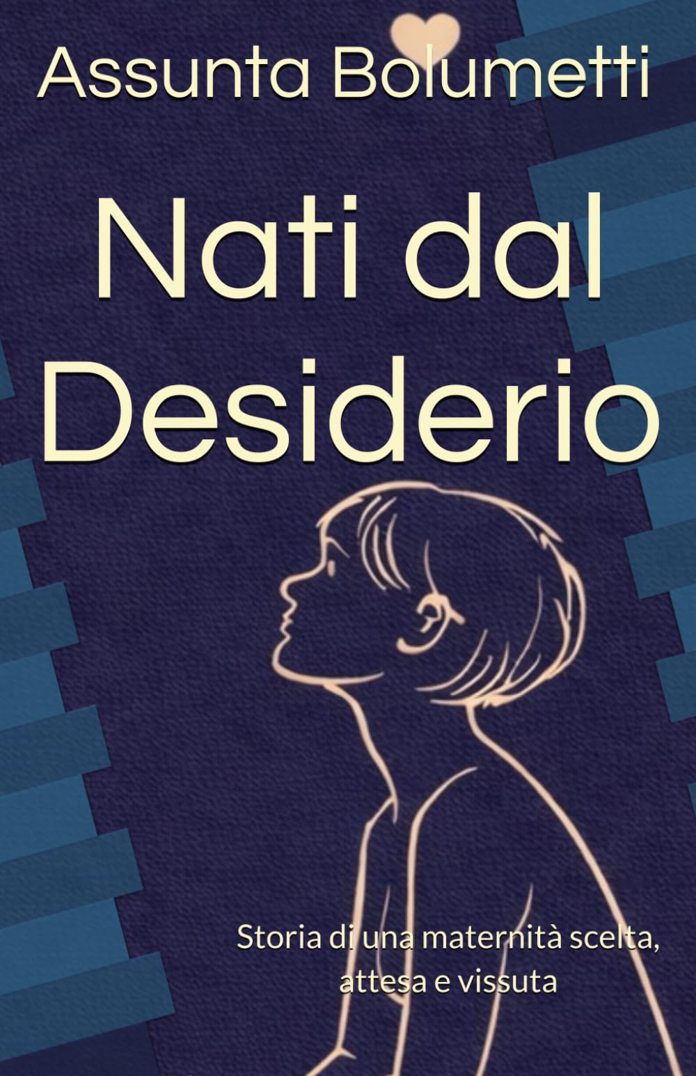 Nati dal Desiderio: Storia di una maternità scelta, attesa e vissuta