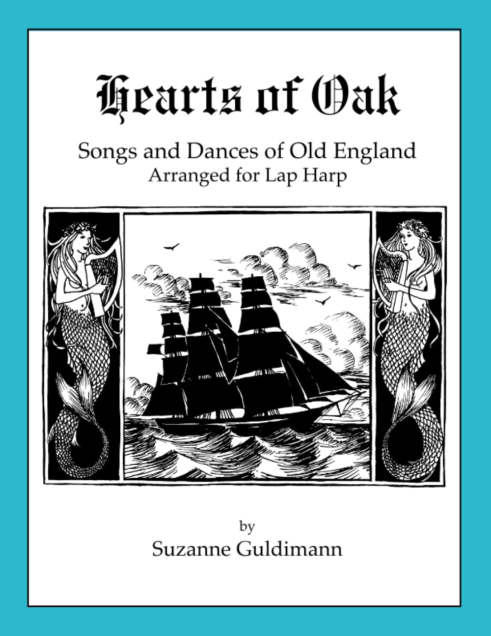 Hearts of Oak: Songs and Dances of Old England, Arranged for Lap Harp (Suzanne Guldimann Harp Music Books)