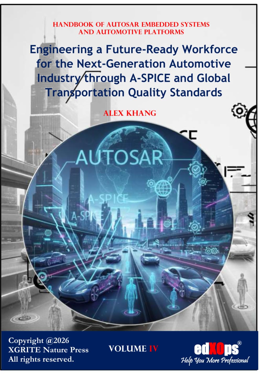 Engineering a Future-Ready Workforce for AUTOSAR and Next-Generation Automotive Industry Through A-SPICE and Global Transportation Quality Standards ... of AUTOSAR Embedded Systems and Platforms)