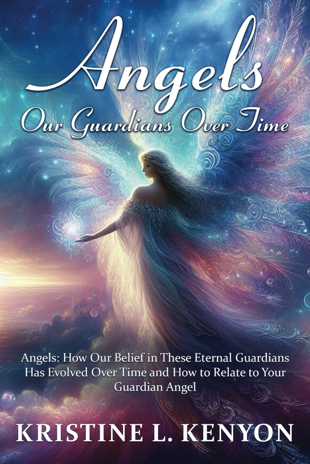 Angels: Our Guardians Over Time: Angels: How Our Belief in These Eternal Guardians Has Evolved Over Time and How to Relate to Your Guardian Angel (Healing and Spiritual Essence for Seniors)