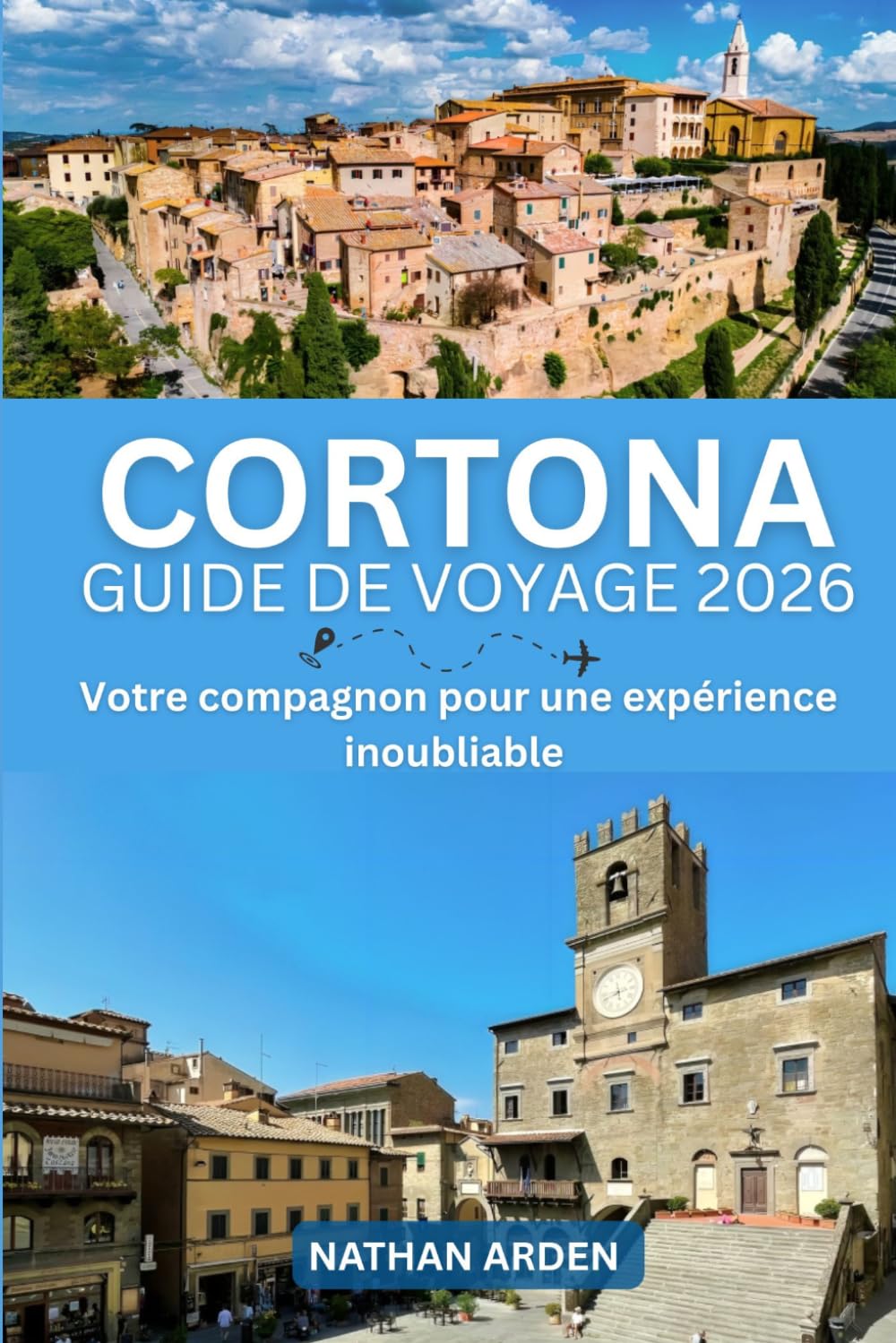 CORTONA GUIDE DE VOYAGE 2026: Votre compagnon pour une expérience inoubliable