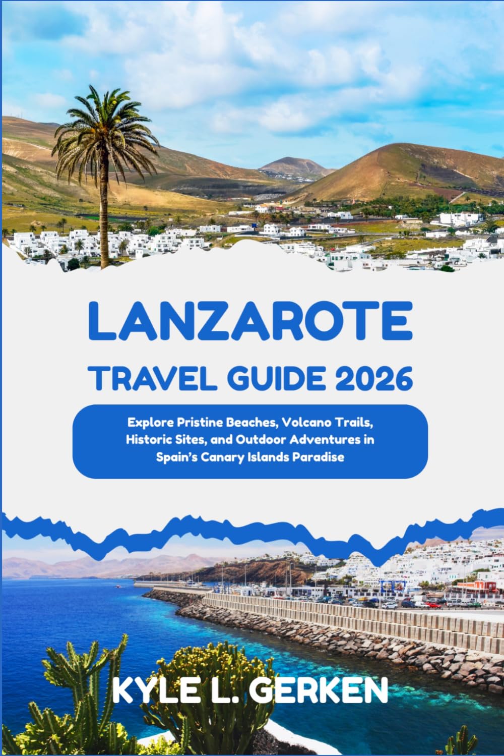 Lanzarote Travel Guide 2026: Explore Pristine Beaches, Volcano Trails, Historic Sites, and Outdoor Adventures in Spain’s Canary Islands Paradise