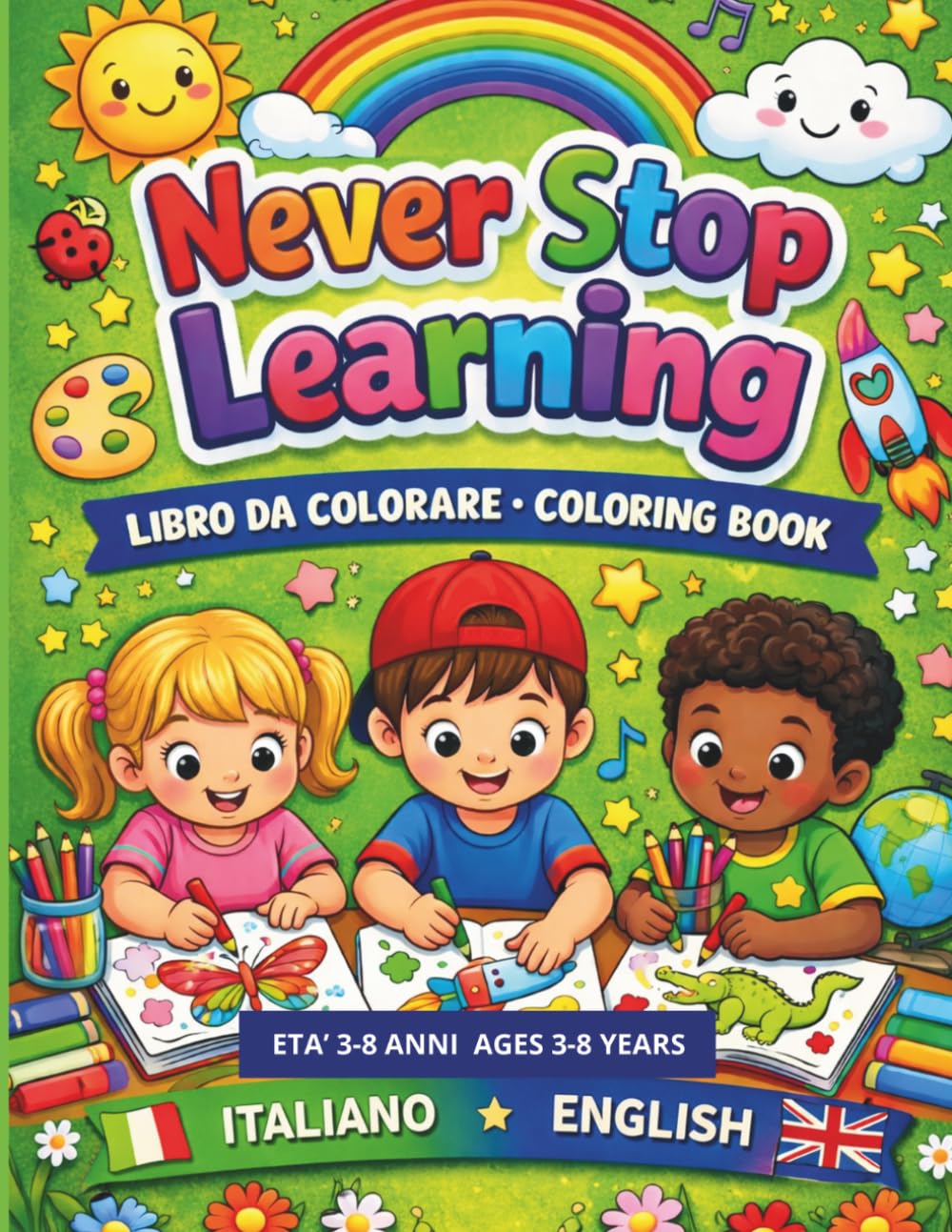 Never Stop Learning: libro da colorare 3-8 anni italiano inglese (Never Stop Learning colora e impara in italiano ed inglese)