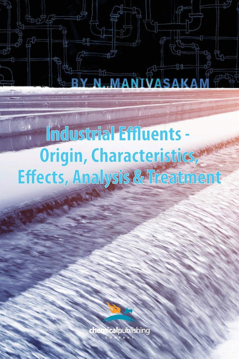Industrial Effluents - Origin, Characteristics, Effects, Analysis & Treatment