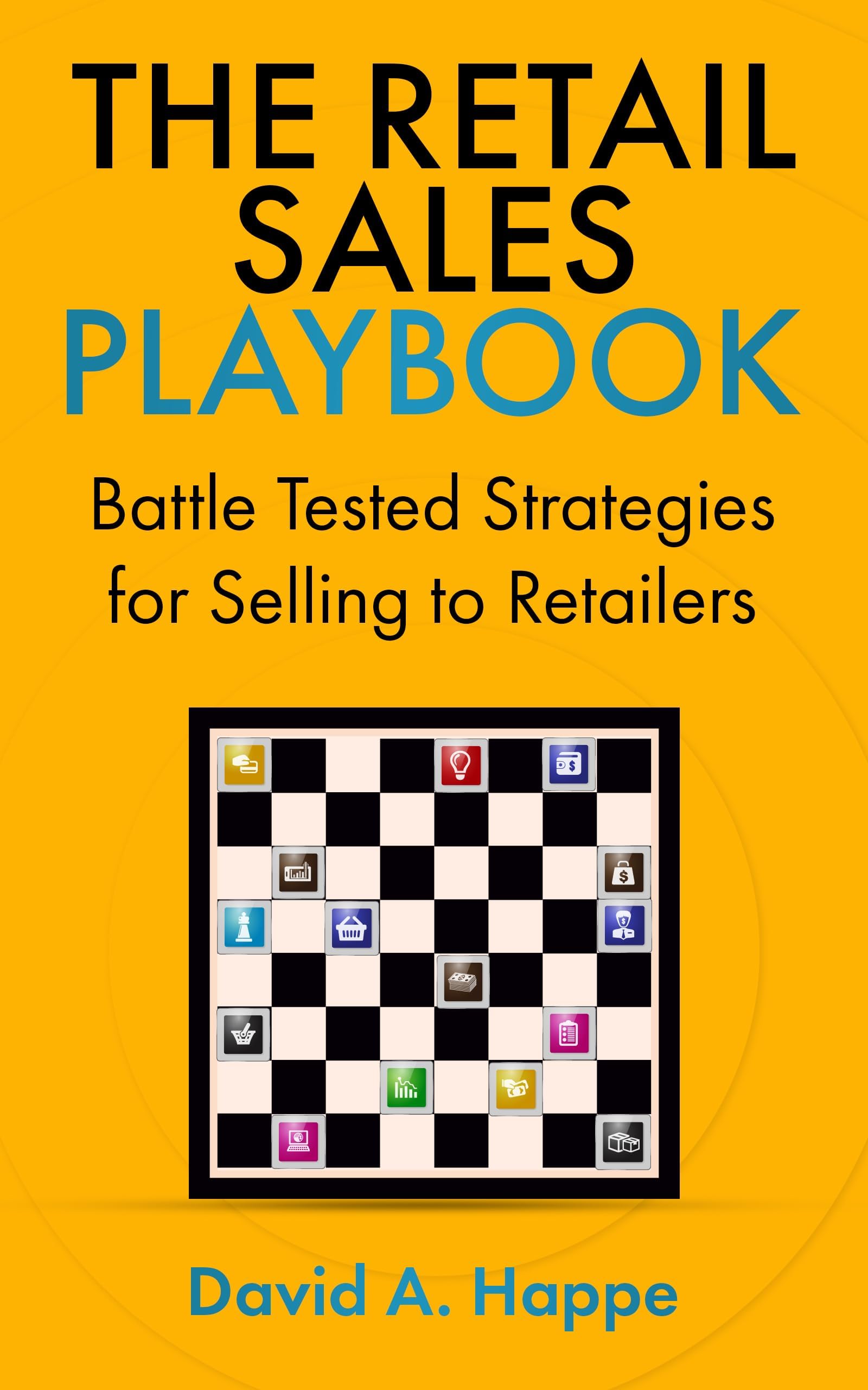 The Retail Sales Playbook: Battle Tested Strategies for Selling to Retailers