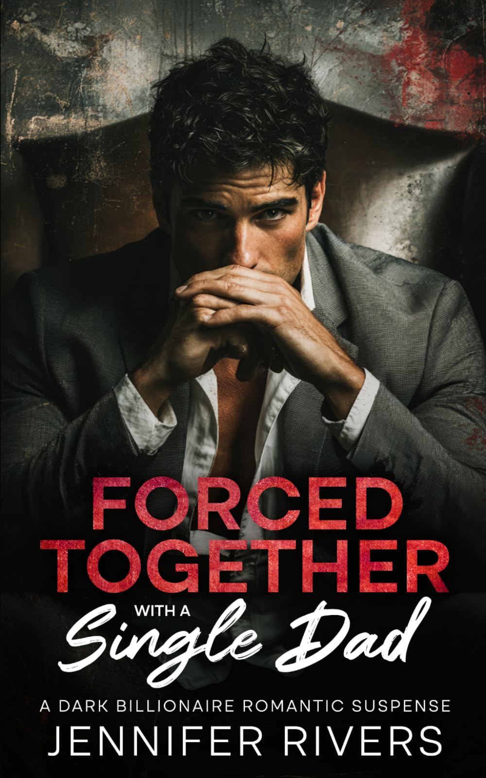 Forced Together With A Single Dad: A DARK BILLIONAIRE ROMANTIC SUSPENSE (Forbidden Secrets)