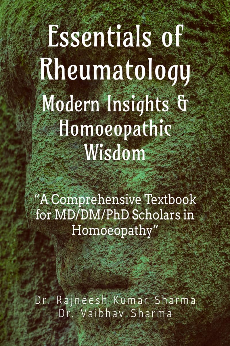 Essentials of Rheumatology: Modern Insights & Homoeopathic Wisdom: A Comprehensive Textbook for MD/DM/PhD Scholars in Homoeopathy