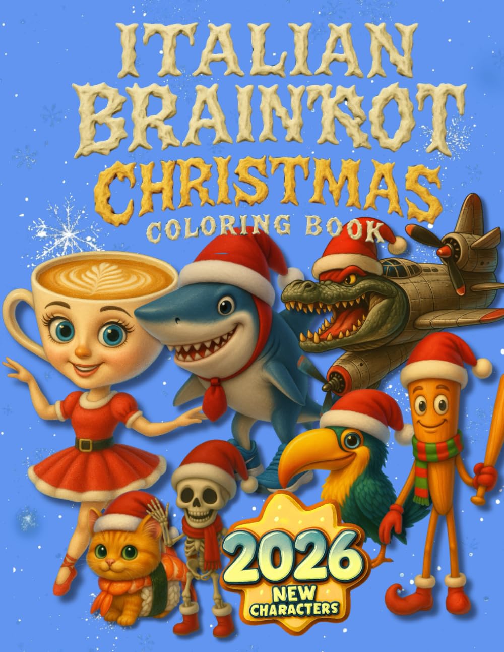 Italian Brainrot Christmas Coloring Book: 50 Viral Characters Dressed Up for the Holidays. Weird, Fun, and Totally Festive for Kids and Teens
