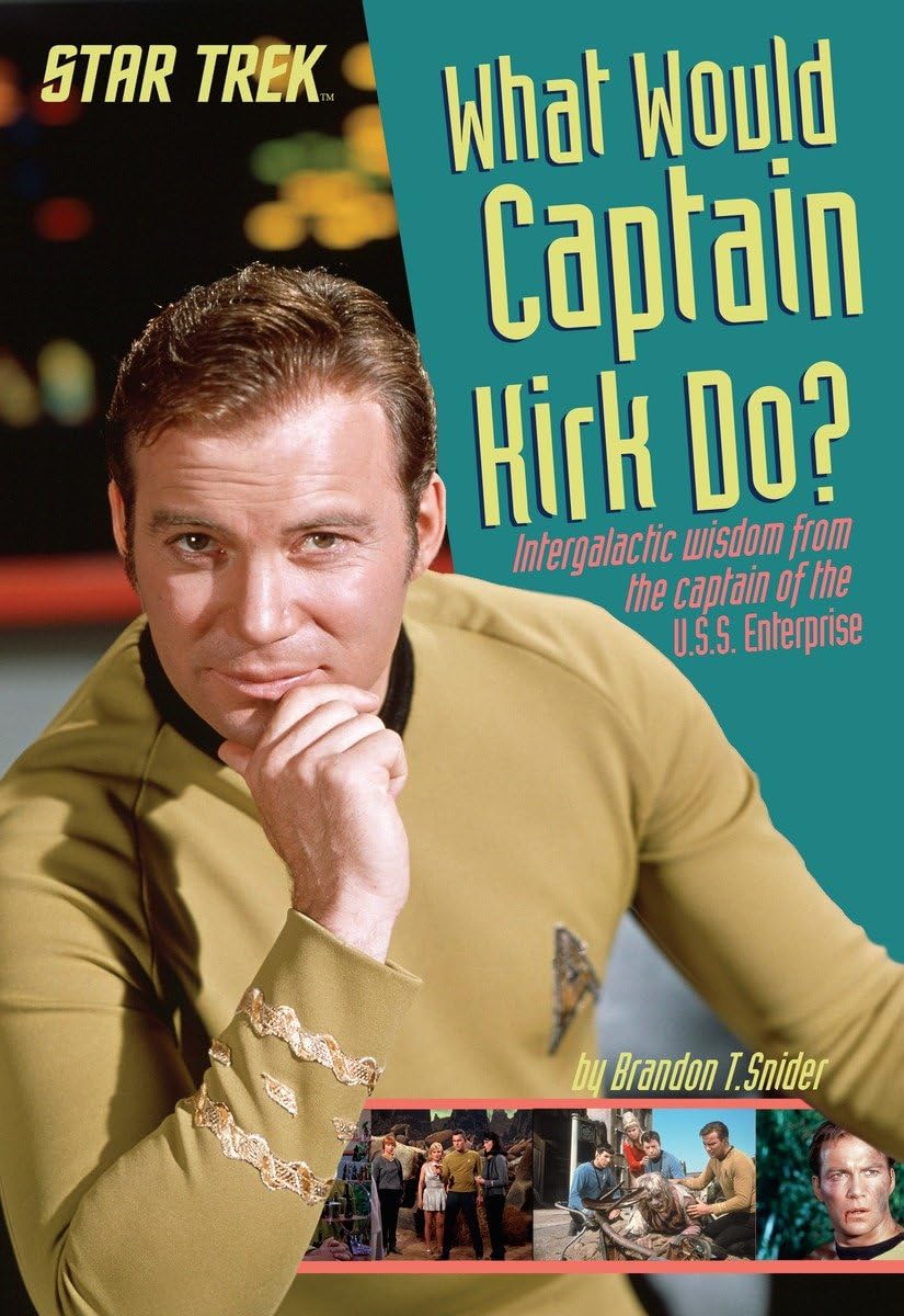 What Would Captain Kirk Do?: Intergalactic Wisdom from the Captain of the U.S.S. Enterprise (Star Trek) Paperback – May 17, 2016