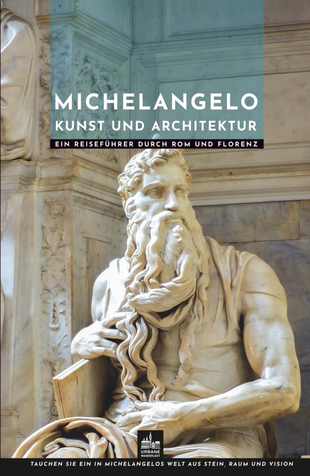 Michelangelo Kunst und Architektur: Ein Reiseführer durch Rom und Florenz (Meister der Architektur)