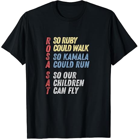 Rosa Sat So Ruby Could Walk So Kamala Could Run Shirt