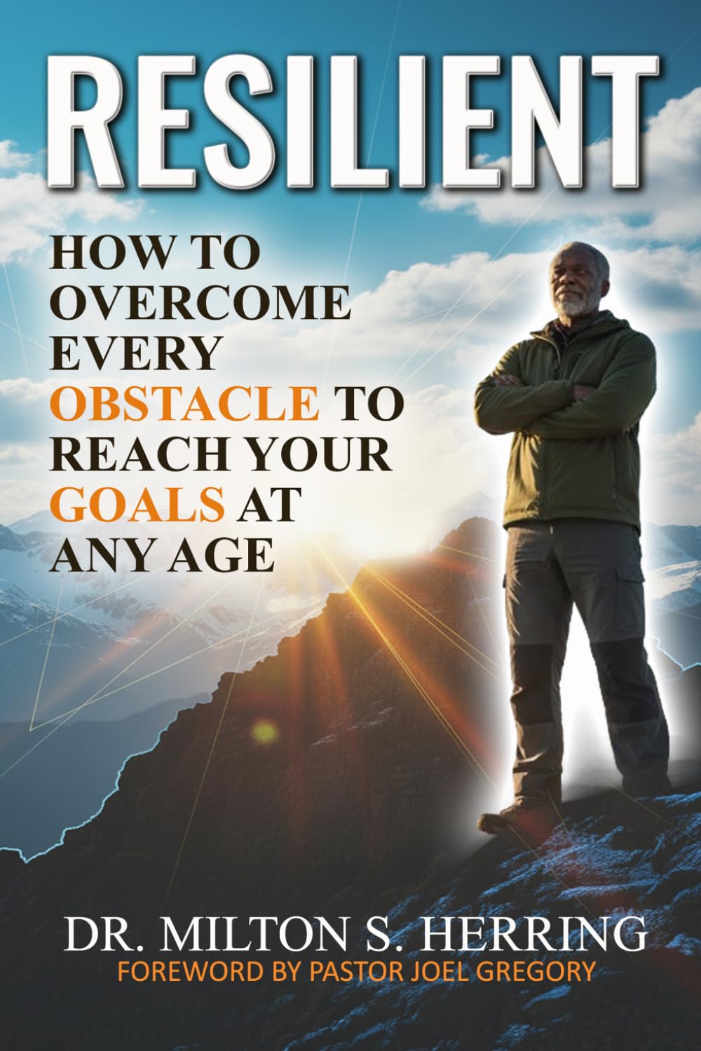 Resilient: How to Overcome Every Obstacle To Reach Your Goals at Any Age