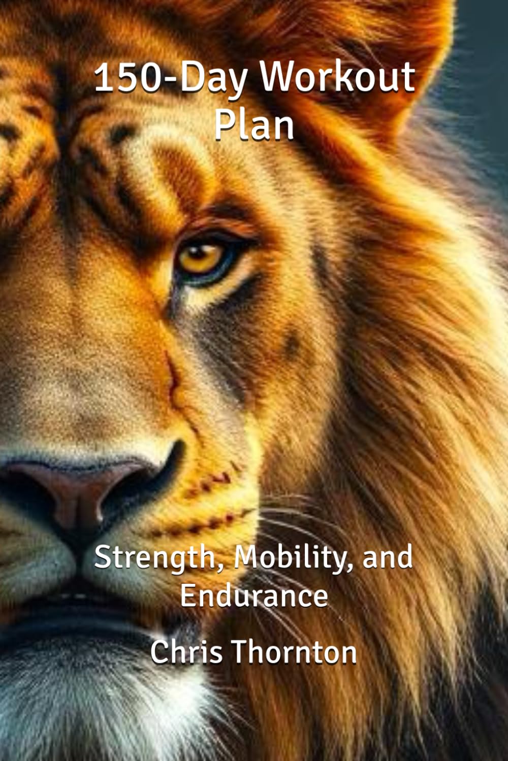 Chris’s 150-Day Workout Plan: Strength, Mobility, and Endurance
