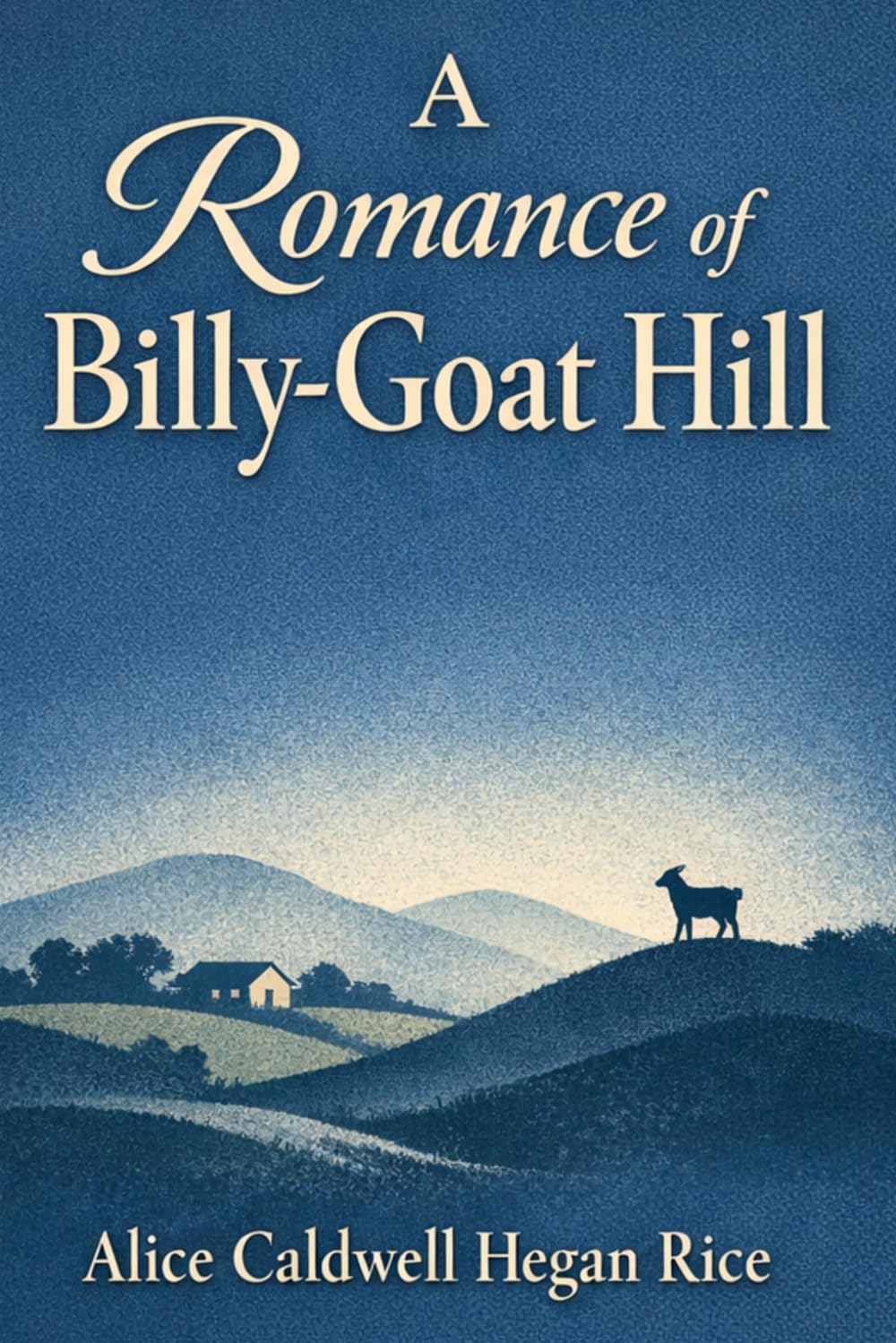 A Romance of Billy-Goat Hill: An Appalachian Tale of Love & Small‑Town Heart