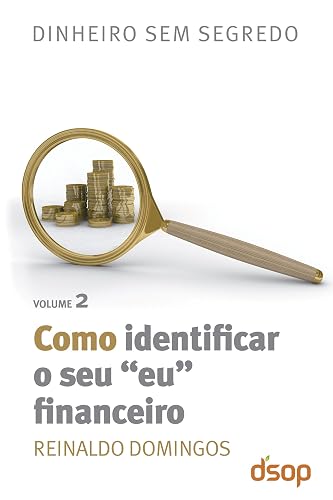 Como identificar seu "eu" financeiro (Dinheiro sem segredo Livro 2)