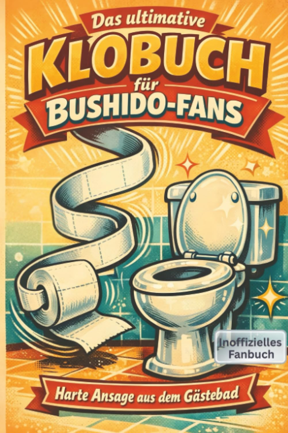 Das ultimative Klobuch für Bushido-Fans: Harte Ansage aus dem Gästebad. Lustiges Geschenk mit Lifehacks, Fun Facts und Geschichten
