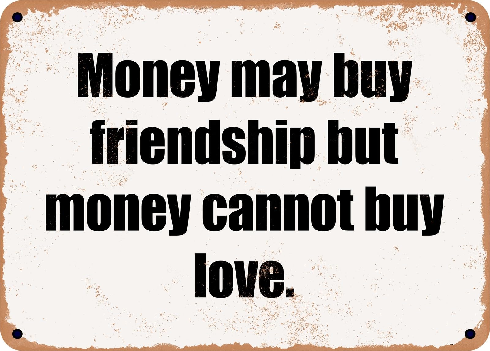 Miaomansenstore Metal Sign - Money May Buy Friendship But Money Cannot Buy Love Home Decor