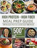 HIGH-PROTEIN HIGH-FIBER MEAL PREP GUIDE: 100 Recipes that can create over 500 Meals