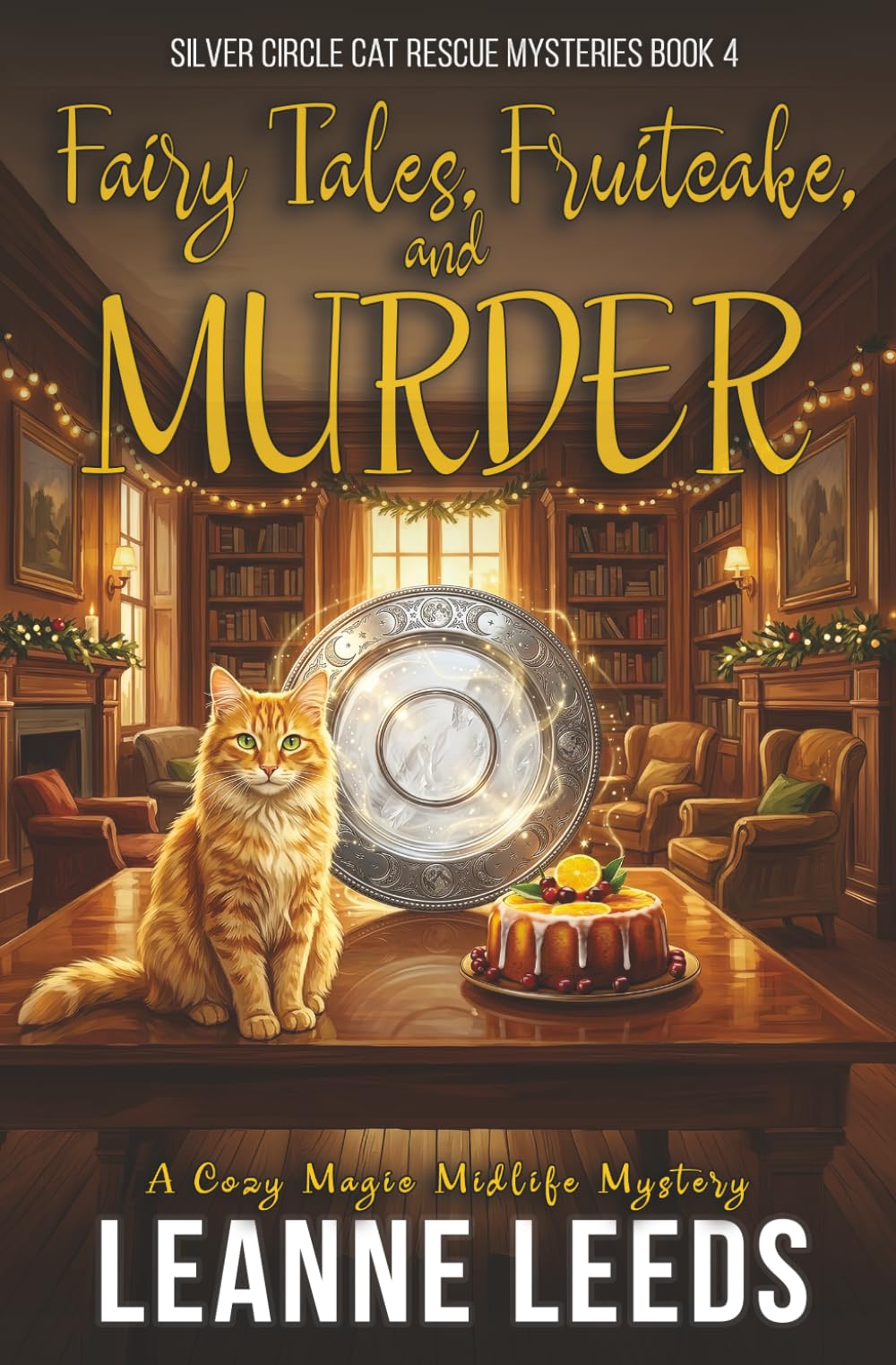 Fairy Tales, Fruitcake, and Murder: A Cozy Magic Midlife Mystery: 4 (Silver Circle Cat Rescue Mysteries)