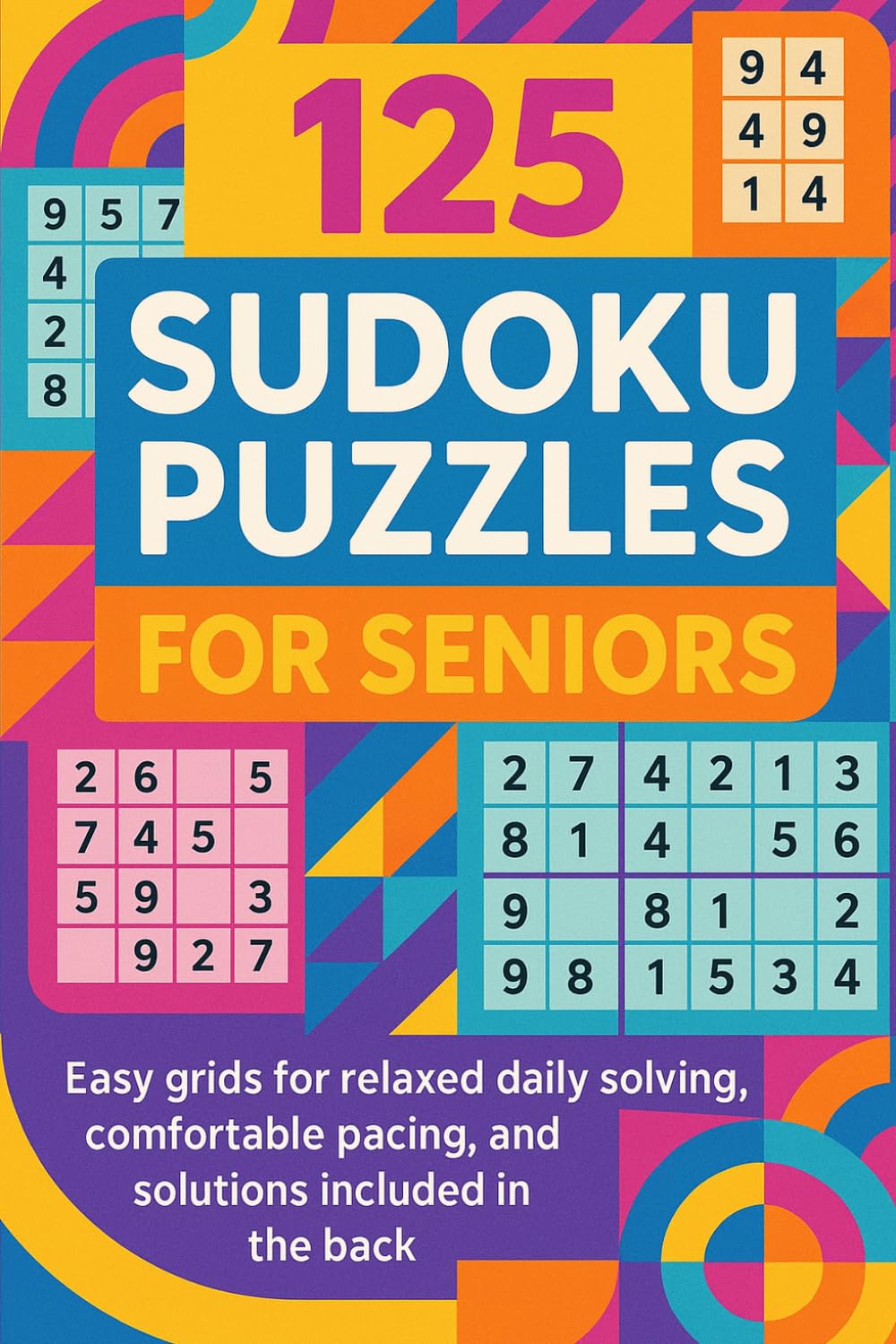 125 Sudoku Puzzles for Seniors: Easy grids for relaxed daily solving, comfortable pacing, and solutions included in the back
