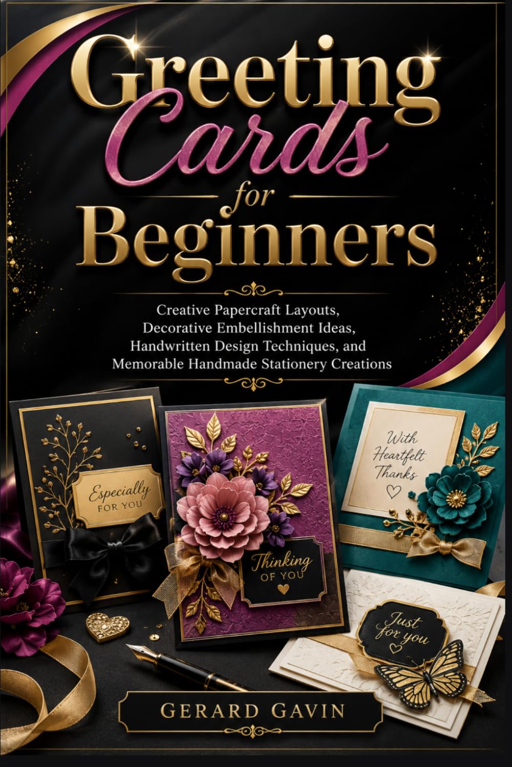 Greeting Cards for Beginners: Creative Papercraft Layouts, Decorative Embellishment Ideas, Handwritten Design Techniques, and Memorable Handmade Stationery Creations