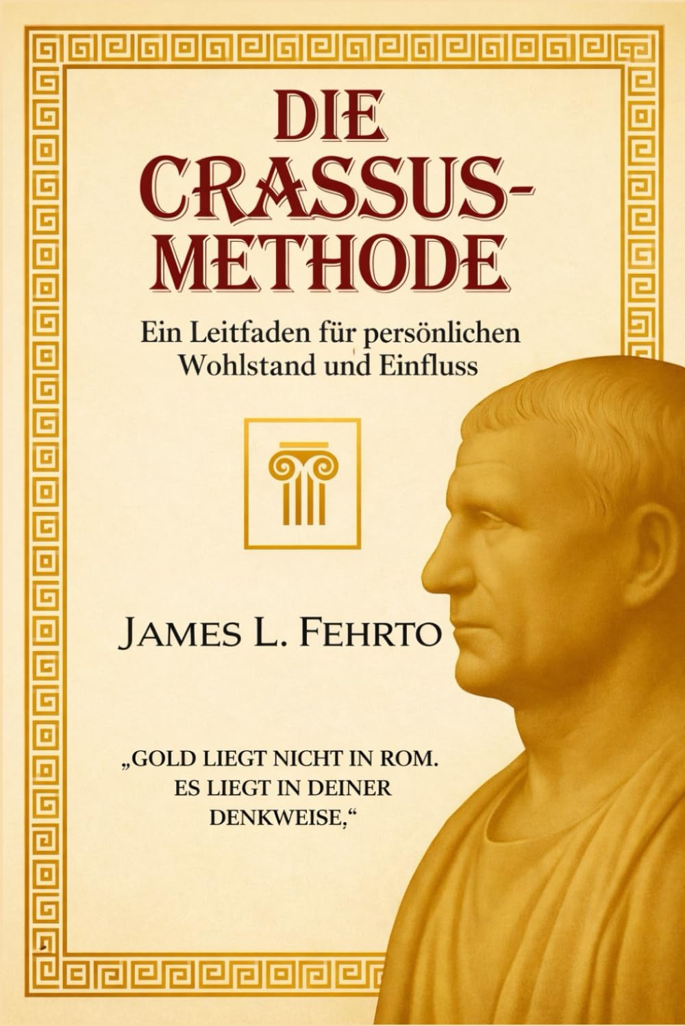 Die Crassus-Methode: Ein Leitfaden für persönlichen Wohlstand und Einfluss: 2 (Crassus: Reichtum, Einfluss und Erfolg)