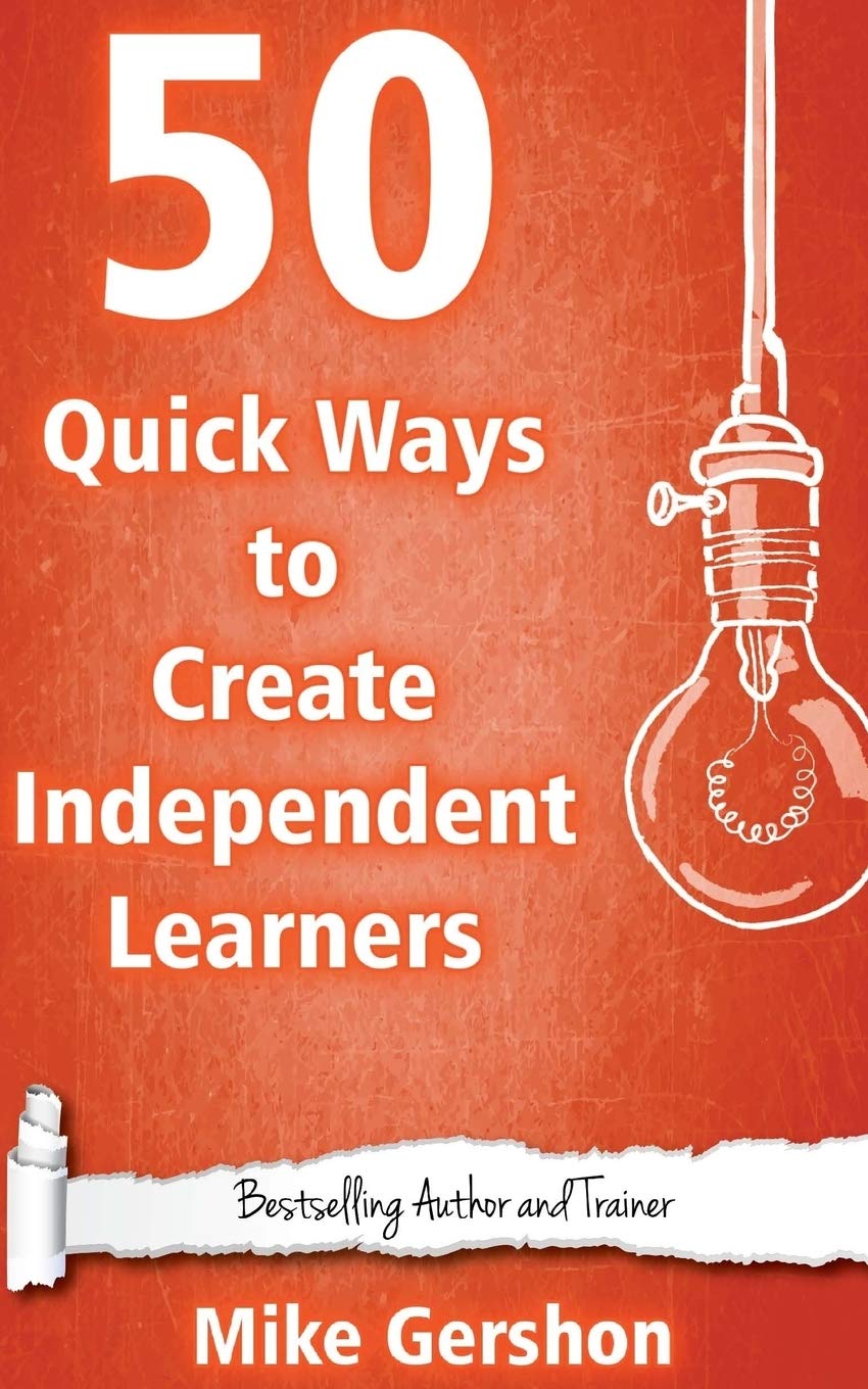 50 Quick Ways to Create Independent Learners: Volume 17 (Quick 50 Teaching Series)