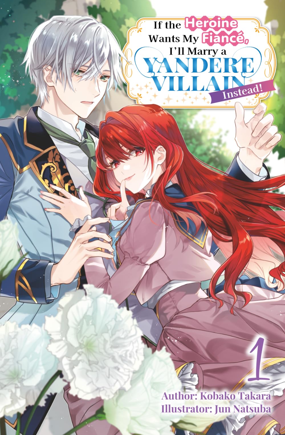 If the Heroine Wants My Fiancé, I’ll Marry a Yandere Villain Instead! Vol.1