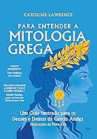 Para entender a mitologia grega: Um guia ilustrado para os deuses e deusas da Grécia antiga