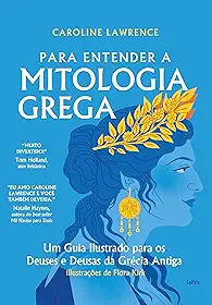 Para entender a mitologia grega: Um guia ilustrado para os deuses e deusas da Grécia antiga