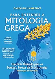 Para entender a mitologia grega: Um guia ilustrado para os deuses e deusas da Grécia antiga