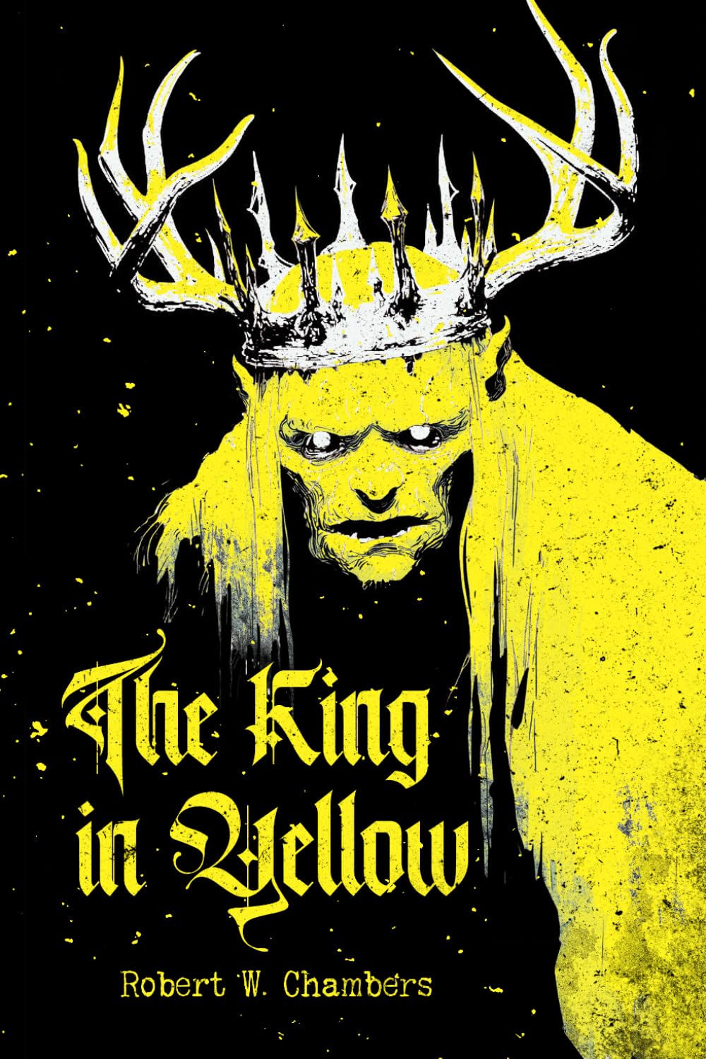 The King in Yellow: A Collector's Edition Featuring Original Illustrations and Robert W. Chambers' Biography