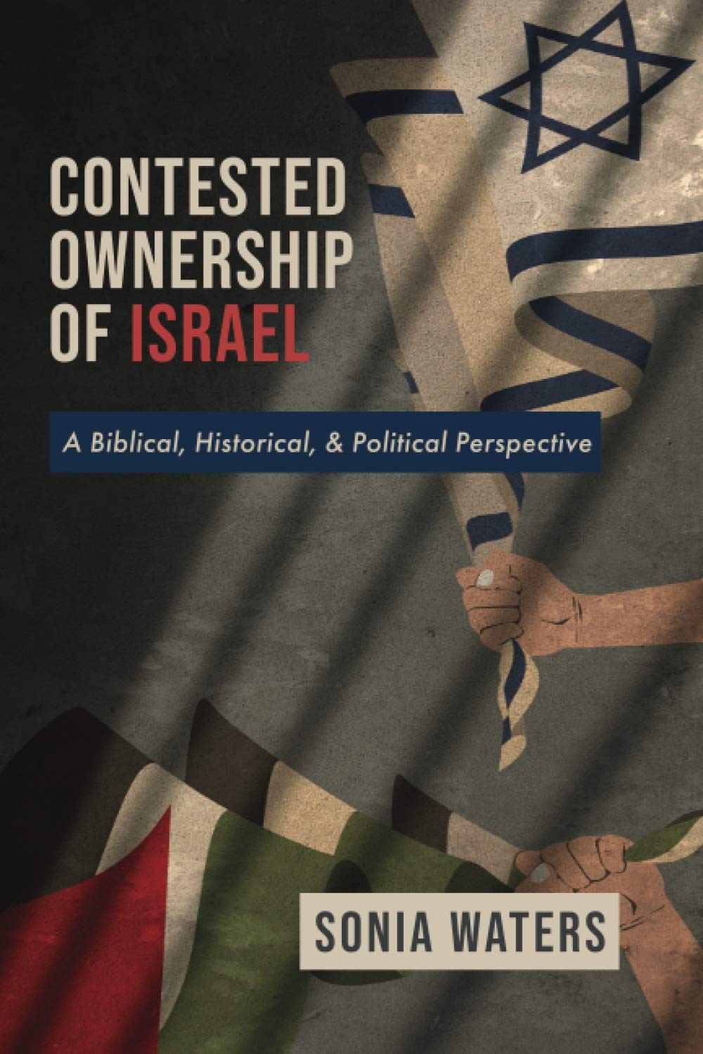 Contested Ownership of Israel: A Biblical, Historical, and Political Perspective