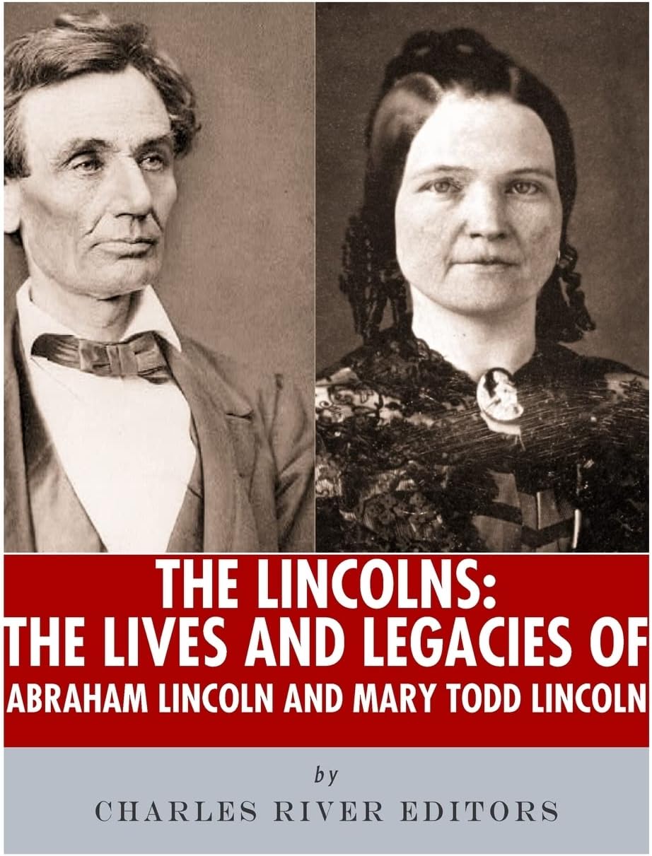 The Lincolns: The Lives and Legacies of Abraham Lincoln and Mary Todd Lincoln