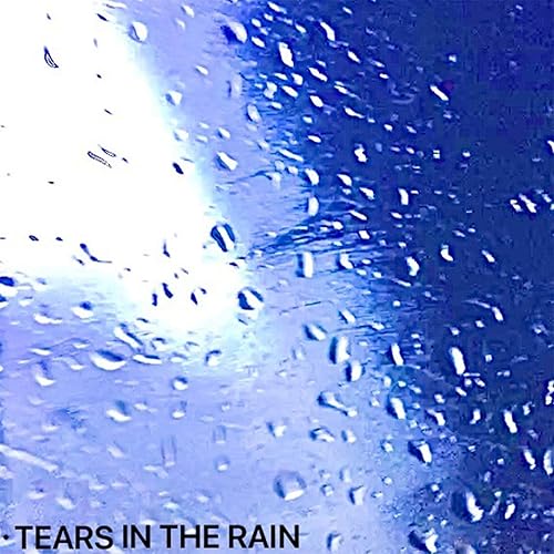 TEARS IN THE RAIN