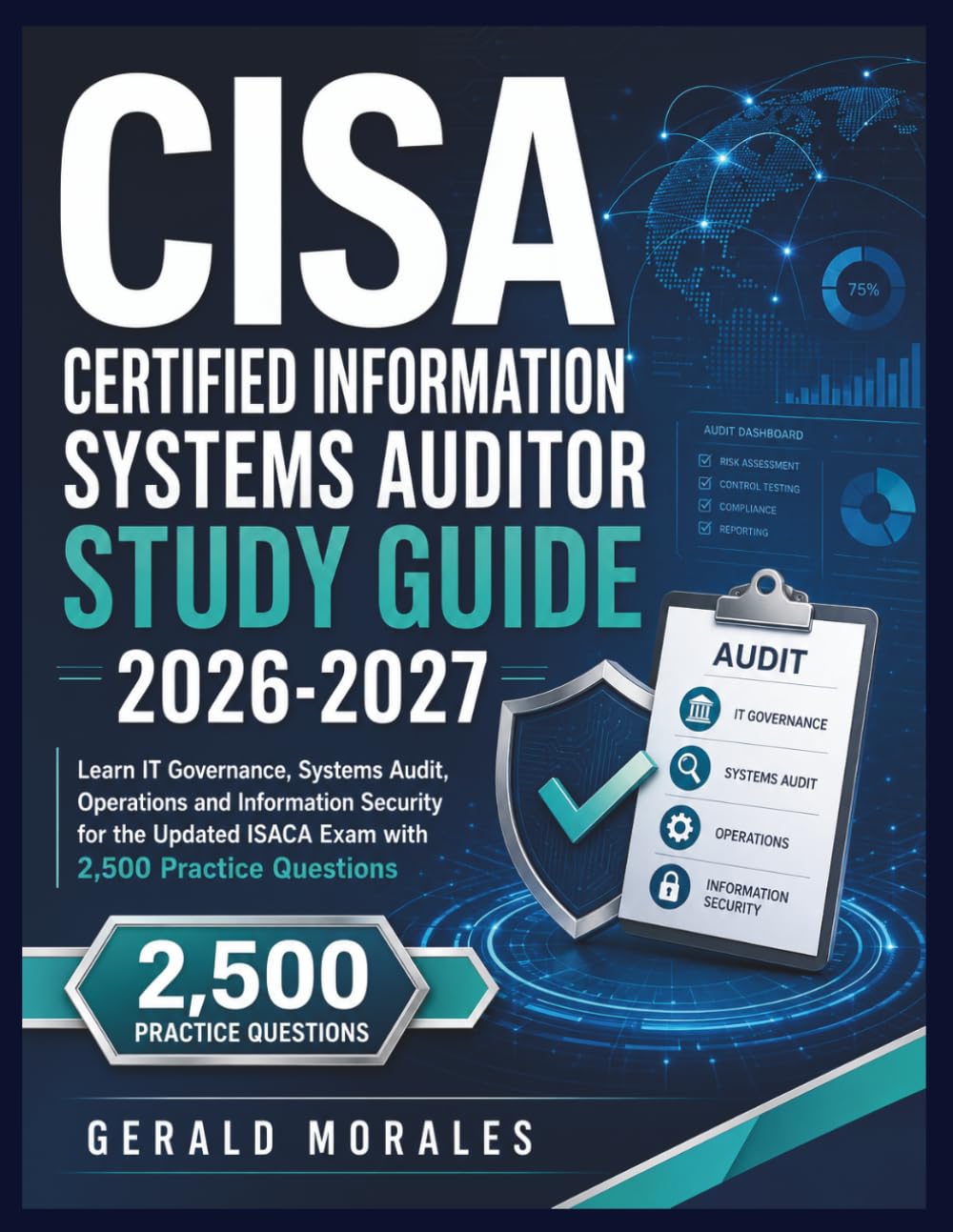 CISA Certified Information Systems Auditor Study Guide 2026-2027: Learn IT Governance, Systems Audit, Operations and Information Security for the Updated ISACA Exam with 2,500 Practice Questions