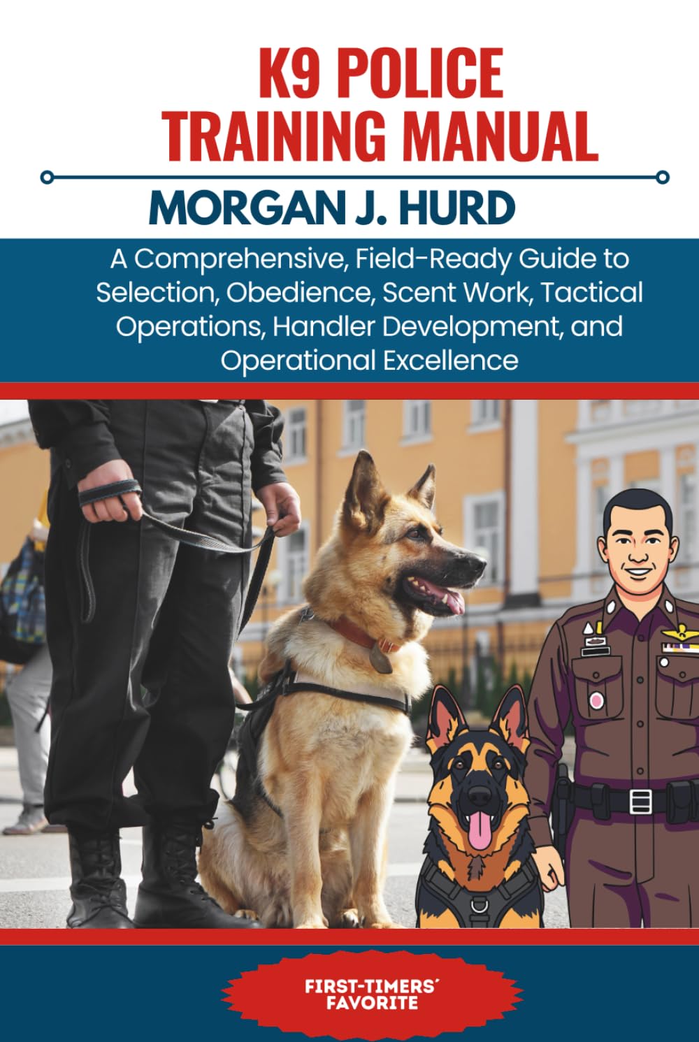 K9 POLICE TRAINING MANUAL: A Comprehensive, Field-Ready Guide to Selection, Obedience, Scent Work, Tactical Operations, Handler Development, and Operational Excellence (The PetWise Companion Series)