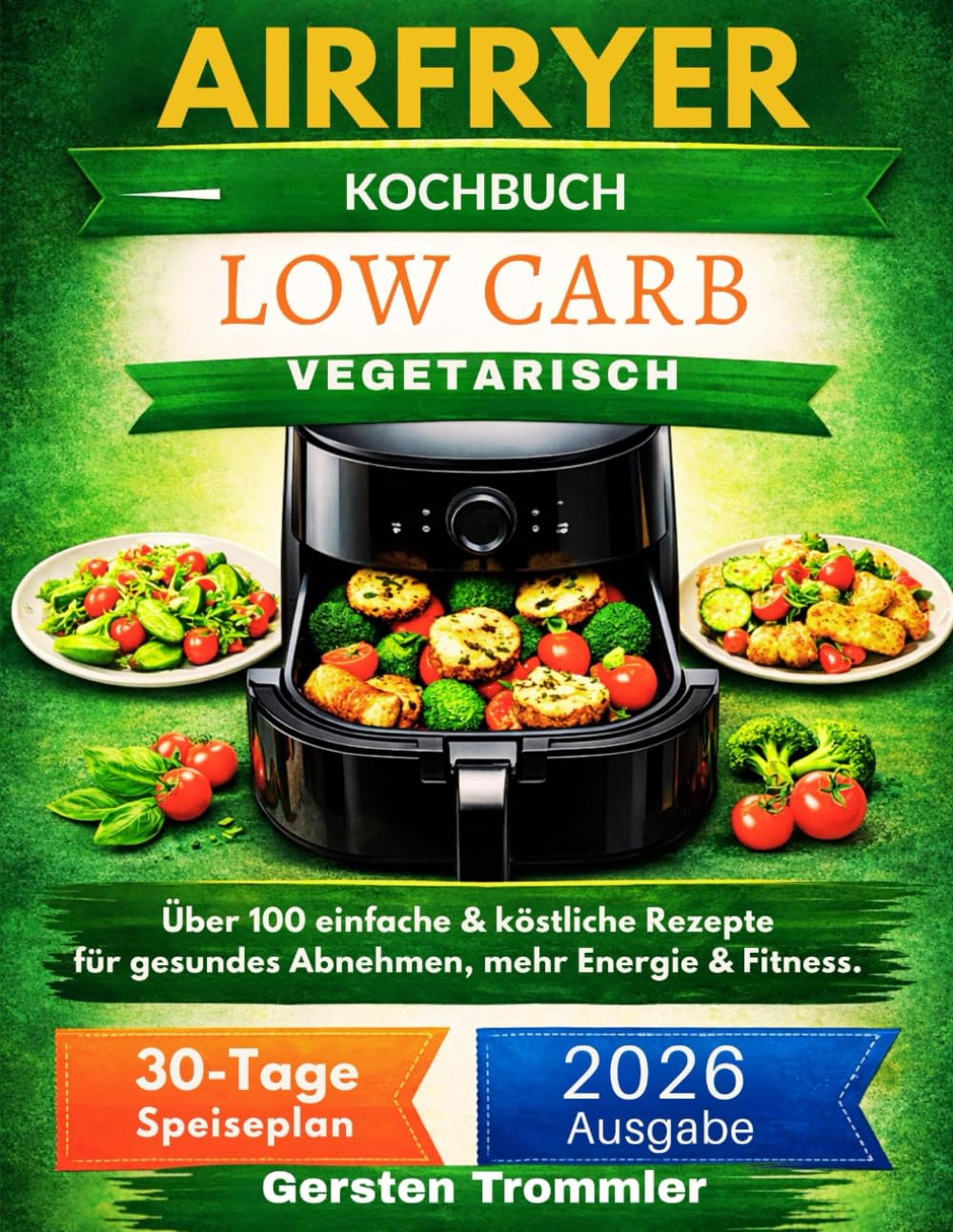 airfryer kochbuch low carb vegetarisch: Über 100 einfache & köstliche Rezepte für gesundes Abnehmen, mehr Energie & Fitness.
