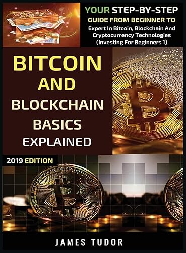 Bitcoin And Blockchain Basics Explained: Your Step-By-Step Guide From Beginner To Expert In Bitcoin, Blockchain And Cryptocurrency Technologies (1)
