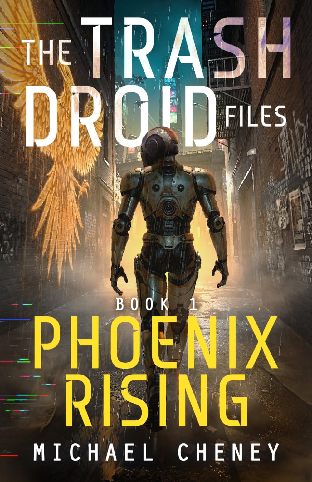The Trash Droid Files: Phoenix Rising: Book 1 (The Trash Droid Files – a sci fi adventure thriller for adults who love robot fiction)