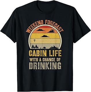 Retro Cabin Life Is Better At The Cabin Weekend Forecast T-Shirt