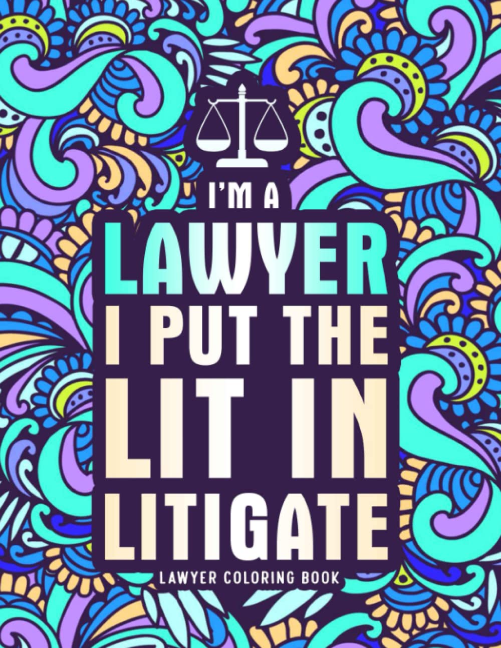 Lawyer Coloring Book: A Hilarious & Funny Lawyer Gift for Women & Men for Relaxation