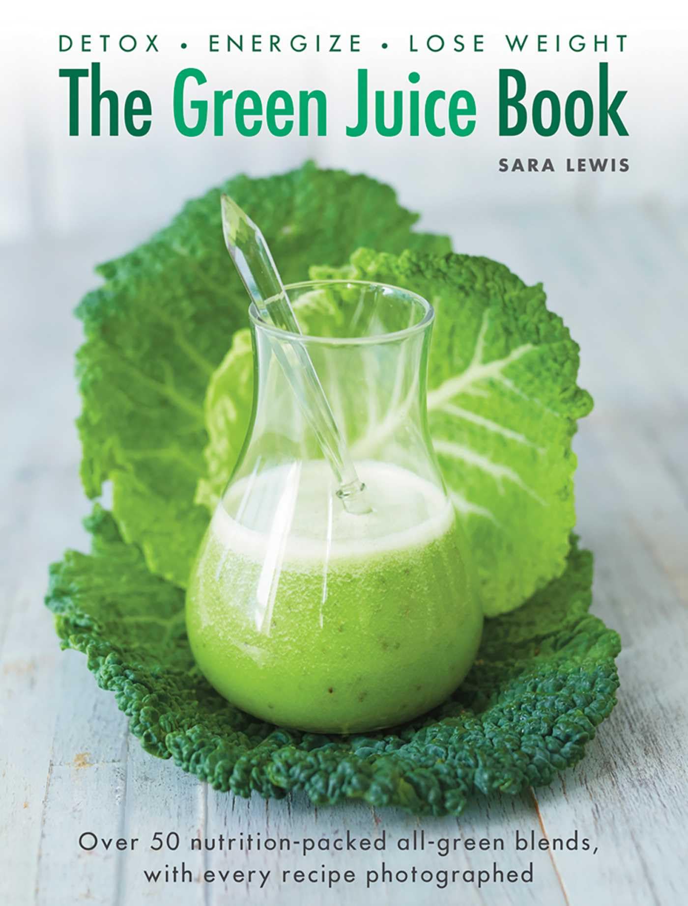 The Green Juice Book: Detox - Energize - Lose Weight. Lewis 9780754832300 New**