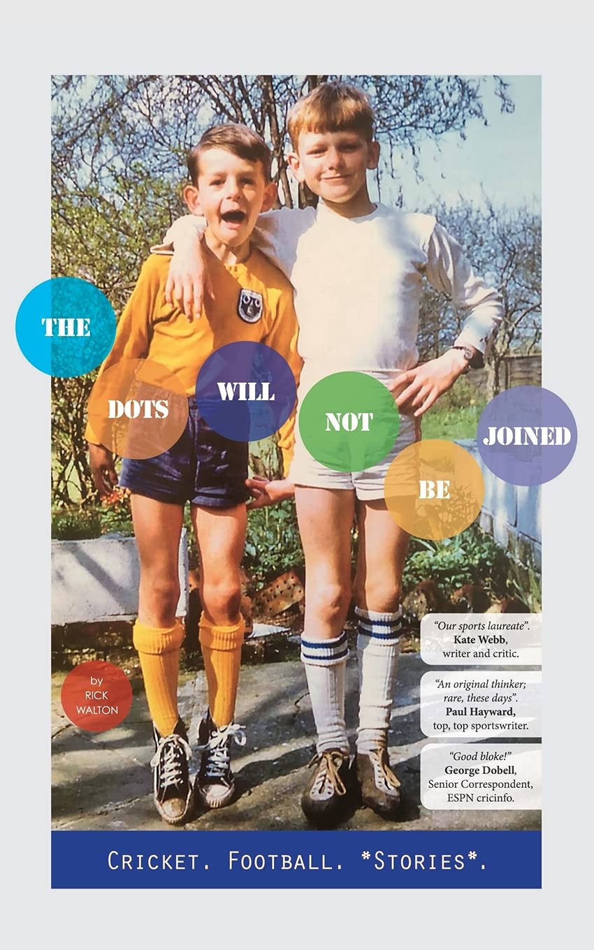 THE DOTS WILL NOT BE JOINED: Football. Cricket. *Stories*.