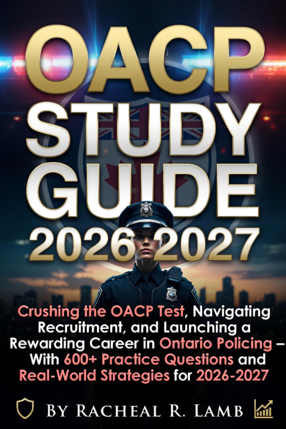 OACP Study Guide 2026-2027: Crushing the OACP Test, Navigating Recruitment, and Launching a Rewarding Career in Ontario Policing – With 600+ Practice Questions and Real-World Strategies for 2026-2027