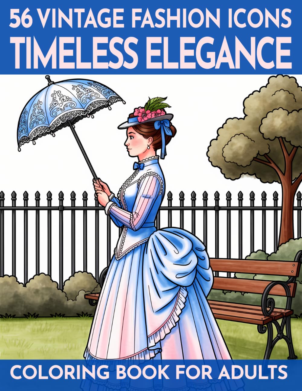 56 Sophisticated Fashion Motifs - Coloring Book for Adults: Timeless Elegance - 56 stylish fashion designs spanning the ages – expressive scenes to ... (Coloring & puzzle books for adults)