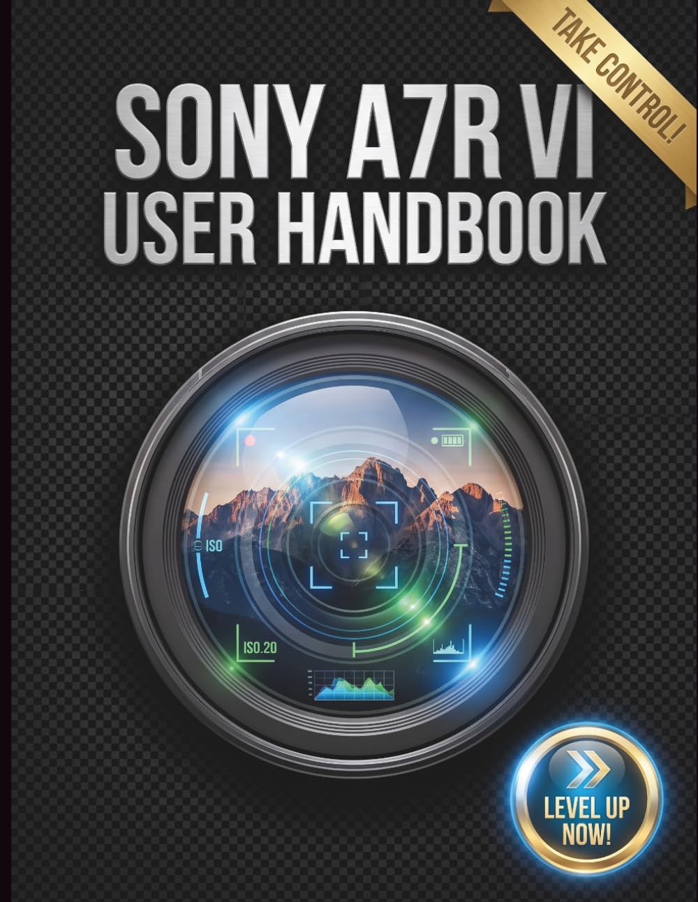 Sony A7R VI User Handbook: The Complete Step-by-Step Guide to Mastering Menus, Advanced Autofocus, and Hidden Features for Professional Photography