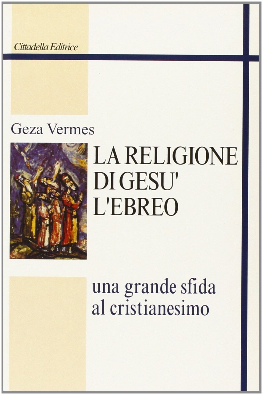 La religione di Gesù l'ebreo. Una grande sfida al cristianesimo